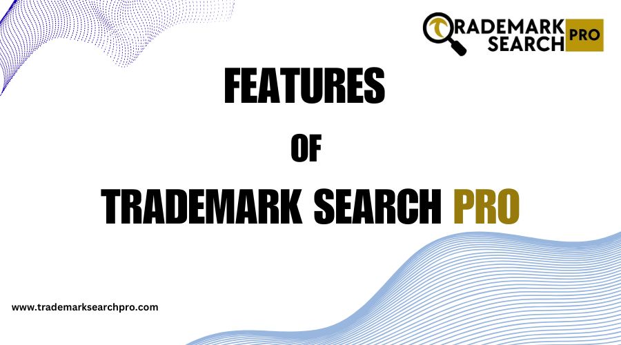 Features of Trademark Search Pro | Best Trademark Software