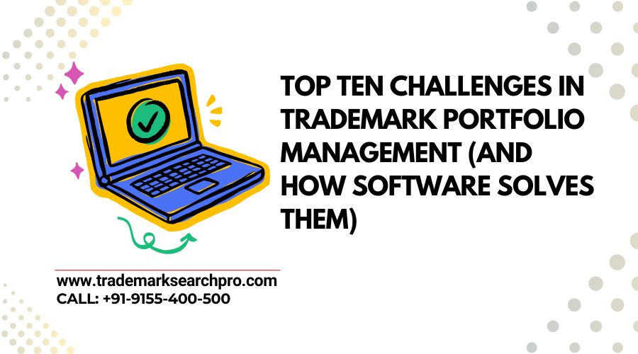 Top Ten Challenges in Trademark Portfolio Management (And How Software Solves Them)