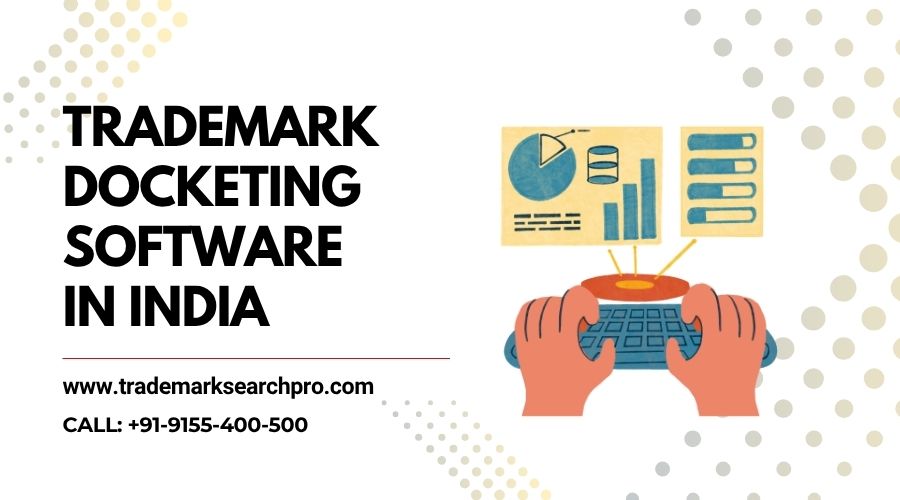 Trademark Docketing Software in India: Streamline IP Workflow and Ensure Timely Protection